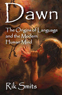 Dawn: The Origins of Language and the Modern Human Mind