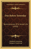 Day Before Yesterday: Reminiscences of a Varied Life (1920)