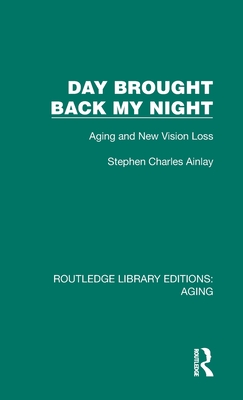 Day Brought Back My Night: Aging and New Vision Loss - Ainlay, Stephen Charles