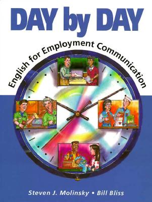 Day By Day: English For Employment Communication - Molinsky, Steven, and Bliss, Bill