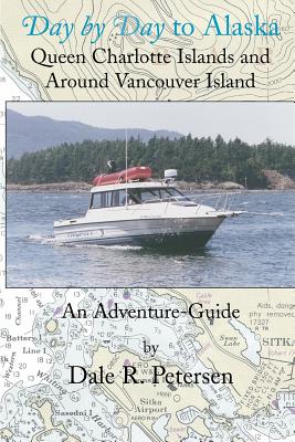 Day by Day to Alaska: Queen Charlotte Islands and Around Vancouver Island - Petersen, Dale R