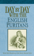 Day by Day with the English Puritans: Selected Readings for Daily Reflection
