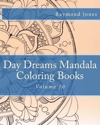 Day Dreams Mandala Coloring Books: Volume 10 - Jones, Raymond J