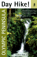 Day Hike! Olympic Peninsula: The Best Trails You Can Hike in a Day - Blair, Seabury, Jr.