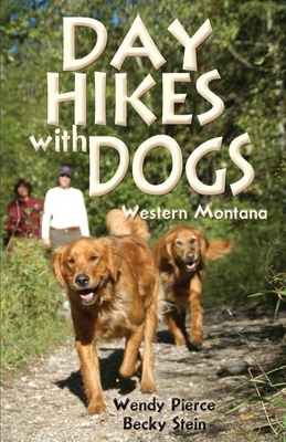 Day Hikes with Dogs: Western Montana - Pierce, Wendy, and Stein, Becky