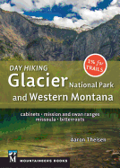 Day Hiking: Glacier National Park & Western Montana: Cabinets, Mission and Swan Ranges, Missoula, Bitterroots