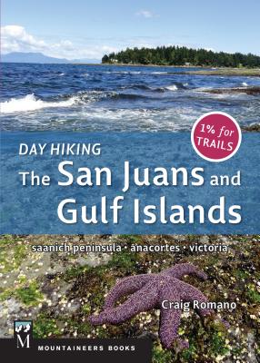 Day Hiking: The San Juans & Gulf Islands: National Parks * Anacortes * Victoria - Romano, Craig