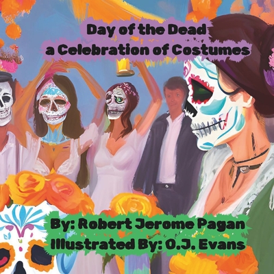 Day of the Dead a Celebration of Costumes - Pagan, Robert