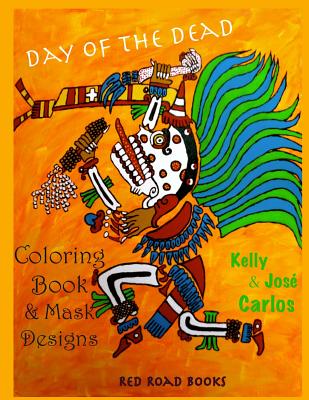 Day of the Dead Coloring Book and Mask Designs - Carlos, Jose (Illustrator), and Carlos, Kelly