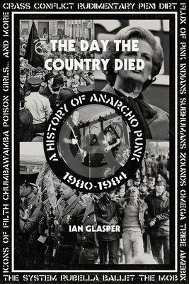 Day the Country Died: A History of Anarcho Punk 1980-1984 - Glasper, Ian