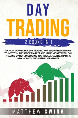 Day Trading: 2 Books in One: A Crash Course for Investing for Beginners on How to Make Money in the Stock Market and with Options.Including Technical Analysis, Trading Psychology and Useful Strategies - Swing, Matthew