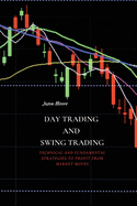 Day Trading and Swing Trading: Technical and Fundamental Strategies to Profit from Market Moves