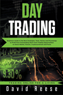 Day Trading: Beginners Guide to the Best Strategies, Tools, Tactics and Psychology to Profit from Outstanding Short-Term Trading Opportunities on Stock Market, Futures, Cryptocurrencies and Forex