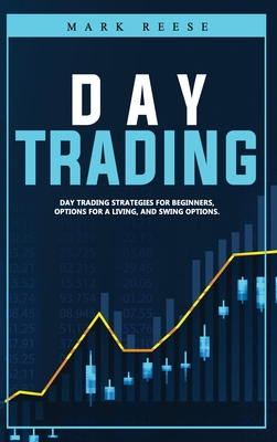 Day trading: Day trading strategies for beginners, options for a living, and swing options - Reese, Mark