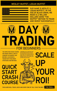 Day Trading for Beginners: The Simplified Crash Course for Smart People. How to Conquer the Market and Become A Successful Trader with Foolproof Strategies and Methods