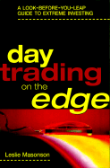 Day Trading on the Edge: A Look-Before-You-Leap Guide to Extreme Investing