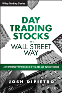 Day Trading Stocks the Wall Street Way: A Proprietary Method for Intra-Day and Swing Trading