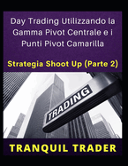 Day Trading Utilizzando la Gamma Pivot Centrale e i Punti Pivot Camarilla: STRATEGIA SHOOT UP (Parte 2)