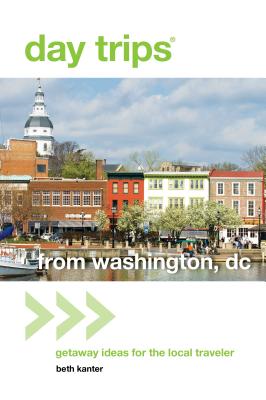 Day Trips(R) from Washington, DC: Getaway Ideas for the Local Traveler - Kanter, Beth