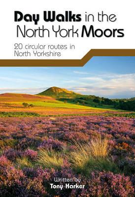 Day Walks in the North York Moors: 20 circular routes in North Yorkshire - Harker, Tony, and Long, Adam (Photographer)