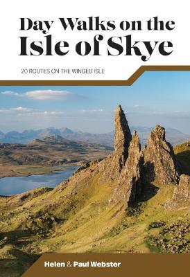 Day Walks on the Isle of Skye: 20 routes on the Winged Isle - Webster, Helen, and Webster, Paul