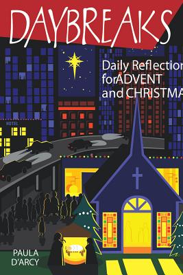 Daybreaks: Daily Reflections for Advent and Christmas - D'Arcy, Paula