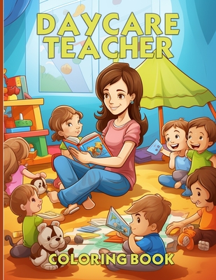 Daycare Teacher Coloring Book: Teacher Appreciation Coloring Book With Beautiful Illustrations For Color & Relaxation - Arnold, Helen D