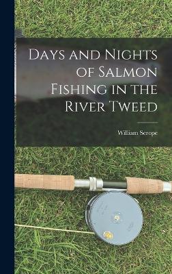 Days and Nights of Salmon Fishing in the River Tweed - Scrope, William