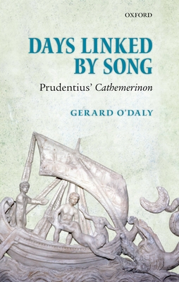 Days Linked by Song: Prudentius' Cathemerinon - O'Daly, Gerard