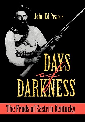 Days of Darkness: The Feuds of Eastern Kentucky - Pearce, John Ed