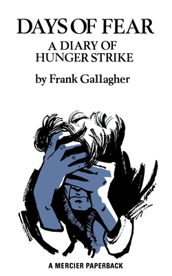 Days of Fear: A Diary of Hunger Strike - Gallagher, Frank