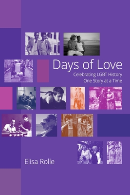 Days of Love: Celebrating LGBT History One Story at a Time - Rolle, Elisa