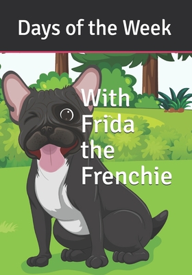 Days of the Week with Frida the Frenchie - Evans, Katie Pearl