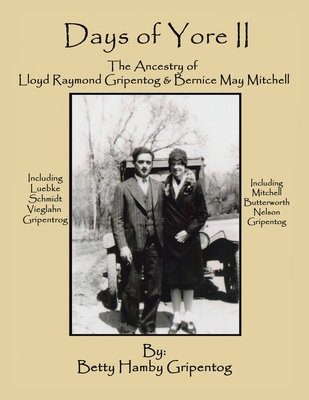 Days of Yore II: The Ancestry of Lloyd Raymond Gripentog and Bernice May Mitchell - Gripentog, Betty Hamby