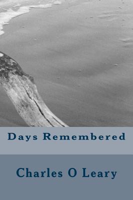 Days Remembered - O Leary, Charles M