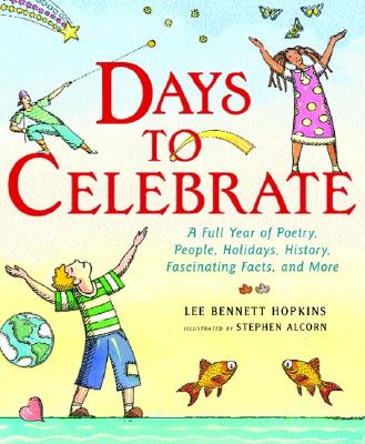 Days to Celebrate: A Full Year of Poetry, People, Holidays, History, Fascinating Facts, and More - Hopkins, Lee Bennett