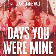 Days You Were Mine: The emotional, gripping family drama about secrets and jealousy from the Reese's Book Club author of Broken Country