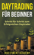 Daytrading f?r Beginner: Schritt f?r Schritt zum erfolgreichen Daytrader