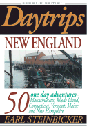 Daytrips New England: 50 One-Day Adventures--Massachusetts, Rhode Island, Connecticut, Vermont, Second Edition