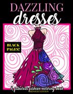 Dazzling Dresses & Fabulous Fashion Coloring Book Midnight Edition: Great Gift for Fashion Designers and Fashionistas - Kids, Teens, Tweens, Adults and Seniors Can Get Inspired, Relax and Have Fun with This Black Background Coloring Book
