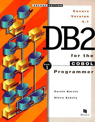 DB2 for the COBOL Programmer - Garvin, Curtis, and Eckols, Steve