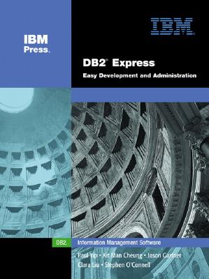 DB2(R) Express: Easy Development and Administration - Yip, Paul, and Cheung, Kit Man, and Gartner, Jason