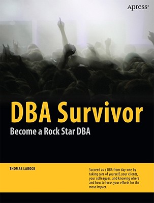 DBA Survivor: Become a Rock Star DBA - Larock, Thomas