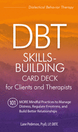Dbt Skills-Building Card Deck for Clients and Therapists: 101 More Mindful Practices to Manage Distress, Regulate Emotions, and Build Better Relationships