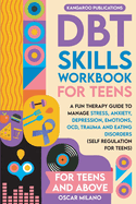 DBT Skills Workbook for Teens: A Fun Therapy Guide to Manage Stress, Anxiety, Depression, Emotions, OCD, Trauma, and Eating Disorders