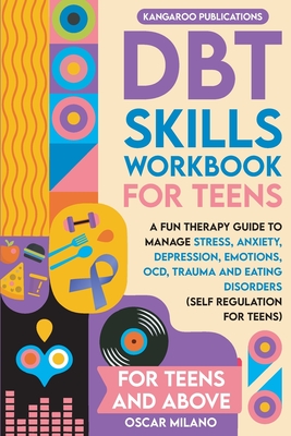 DBT Skills Workbook for Teens: A Fun Therapy Guide to Manage Stress, Anxiety, Depression, Emotions, OCD, Trauma, and Eating Disorders - Publications, Kangaroo