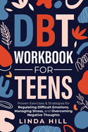 DBT Workbook for Teens: Proven Exercises & Strategies for Regulating Difficult Emotions, Managing Stress, and Overcoming Negative Thoughts (Mental Wellness 9)