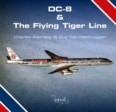 DC-8 and the Flying Tiger Line - Kennedy, Charles, and Van Herbruggen, Guy