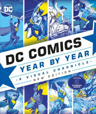 DC Comics Year by Year, New Edition: A Visual Chronicle - Cowsill, Alan, and Irvine, Alex