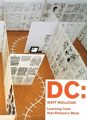 DC: Matt Mullican: Learning from That Person's Work - Mullican, Matt, and Konig, Kasper (Text by), and Wilmes, Ulrich (Editor)
